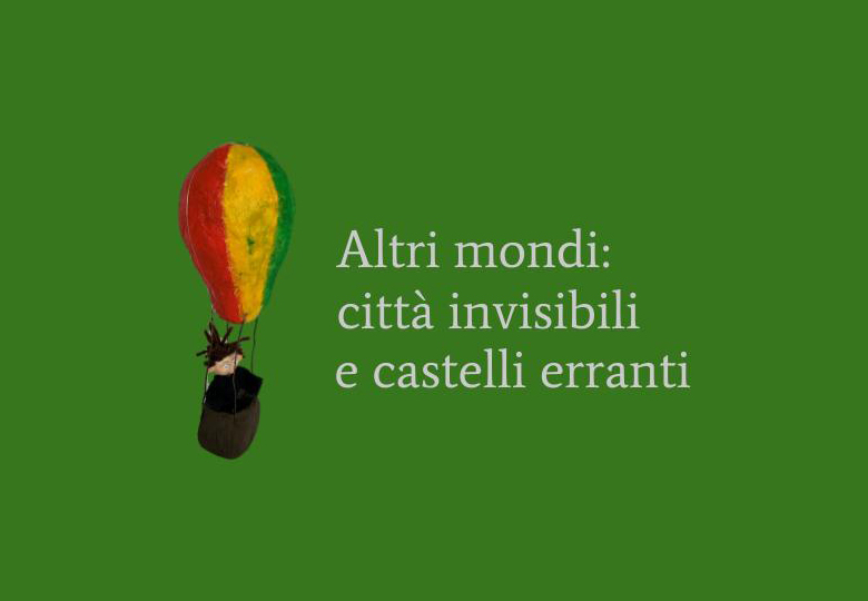 Altri mondi: città invisibili e castelli erranti