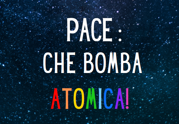 Pace: che bomba atomica!